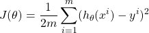 \begin{equation*}  J(\theta) = \frac{1}{2m}\sum_{i=1}^m(h_\theta(x^i)-y^i)^2 \end{equation*}