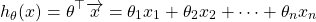 \begin{equation*}  h_\theta(x) = \theta^\top \overrightarrow{x} = \theta_1 x_1 + \theta_2 x_2 + \dots + \theta_n x_n \end{equation*}