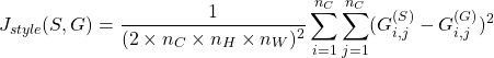 \begin{equation*}   J_{style}(S,G) = \frac{1}{(2 \times {n_C} \times n_H \times n_W)^2} \sum _{i=1}^{n_C}\sum_{j=1}^{n_C}(G^{(S)}_{i,j} - G^{(G)}_{i,j})^2\end{equation*}